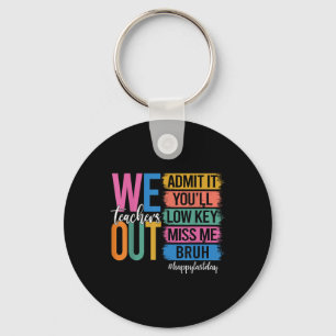 Bruh We Out Teachers Admit It Youll Low Key Miss M Keychain