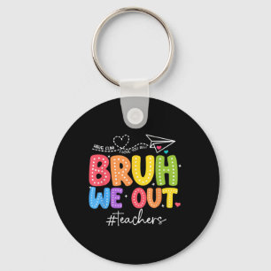 Bruh We Out Teachers Cute End Of School Year Groov Keychain