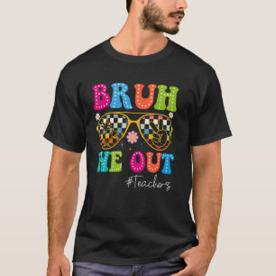 Bruh We Out Teachers Cute End Of School Year Teach T-Shirt