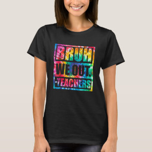 Bruh We Out Teachers End Of School Year Hello Summ T-Shirt