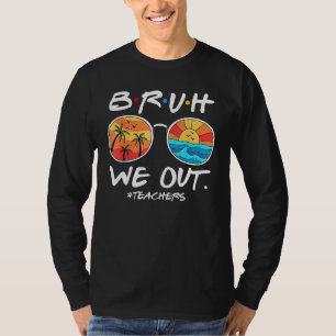 Bruh We Out Teachers End Of School Year Teacher He T-Shirt