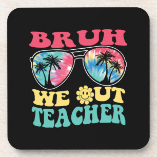 Bruh We Out Teachers End Of School Year Teacher Su Coaster