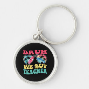 Bruh We Out Teachers End Of School Year Teacher Su Keychain