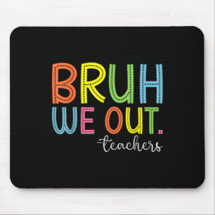 Bruh We Out Teachers End Of School Year Teacher Su Mouse Pad