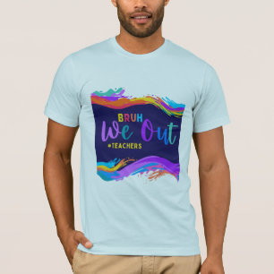 Bruh We Out Teachers End Of School Year Teacher  T-Shirt