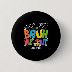 Bruh We Out Teachers Funny End Of School Year Hell 2 Inch Round Button