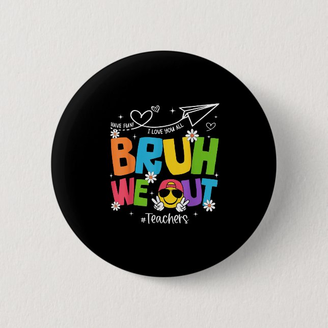 Bruh We Out Teachers Funny End Of School Year Hell 2 Inch Round Button (Front)