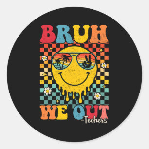 Bruh We Out Teachers Gaduation Last Day Of School  Classic Round Sticker