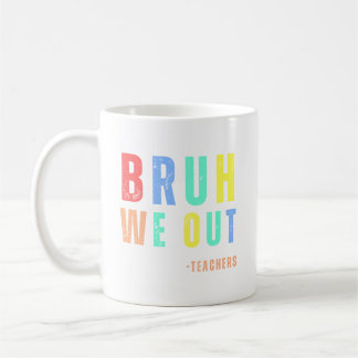 Bruh We Out Teachers, happy last day Of School Coffee Mug