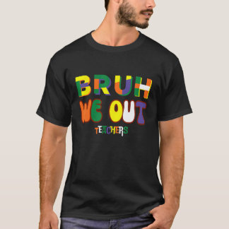 Bruh We Out Teachers Happy Last Day Of School Cool T-Shirt