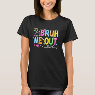 Bruh We Out Teachers Happy Last Day Of School Funn T-Shirt