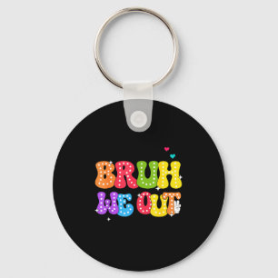 Bruh we out teachers happy last day of school keychain