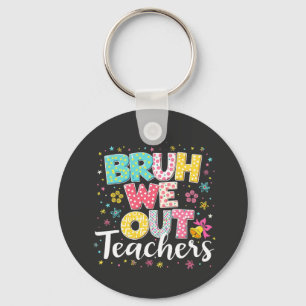 Bruh We Out Teachers Happy Last Day Of School Keychain
