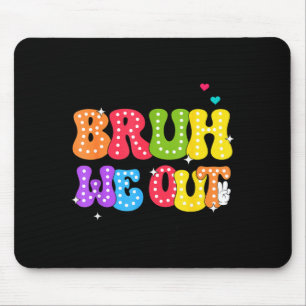 Bruh we out teachers happy last day of school mouse pad