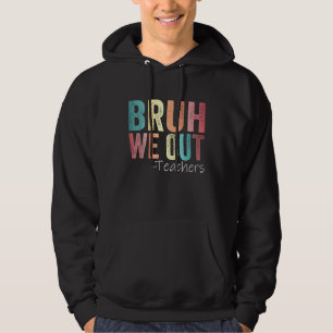 Bruh We Out Teachers Happy Last Day Of School Retr Hoodie