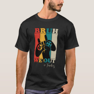 Bruh We Out Teachers Happy Last Day Of School Retr T-Shirt