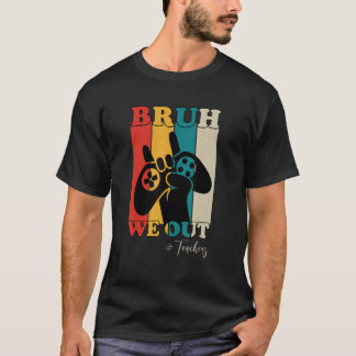 Bruh We Out Teachers Happy Last Day Of School Retr T-Shirt