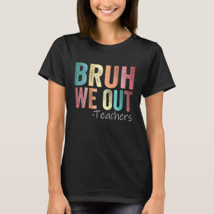 Bruh We Out Teachers Happy Last Day Of School Retr T-Shirt