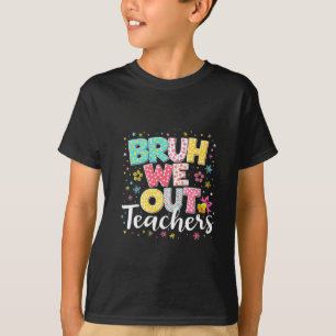 Bruh We Out Teachers Happy Last Day Of School T-Shirt