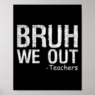 Bruh We Out Teachers Happy Last Day Of School Teac Poster