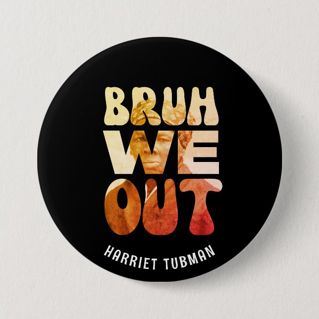 BRUH WE OUT Teachers Juneteenth Harriet Tubman  3 Inch Round Button (Front)