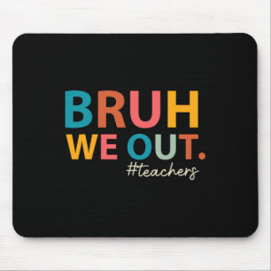 Bruh We Out Teachers Last Day Of School End Of Sch Mouse Pad