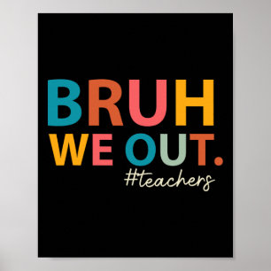 Bruh We Out Teachers Last Day Of School End Of Sch Poster