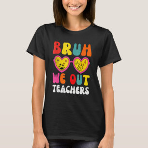 Bruh We Out Teachers Last Day Of School End Of Sch T-Shirt