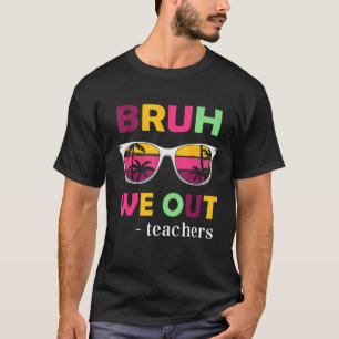 Bruh We Out Teachers Last day of School end of sch T-Shirt