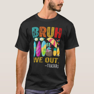 Bruh We Out Teachers Last Day of School End Of Sch T-Shirt