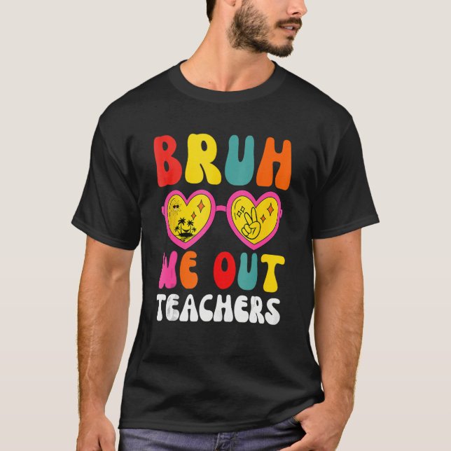 Bruh We Out Teachers Last Day Of School End Of Sch T-Shirt (Front)