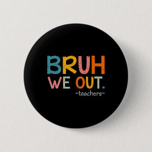 Bruh We Out Teachers Last Day Of School Funny  2 Inch Round Button