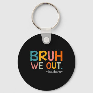 Bruh We Out Teachers Last Day Of School Funny  Keychain