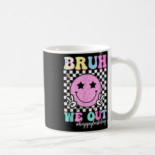 Bruh We Out Teachers Student Happy Last Day Of Sch Coffee Mug
