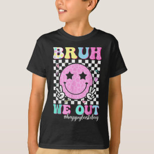 Bruh We Out Teachers Student Happy Last Day Of Sch T-Shirt
