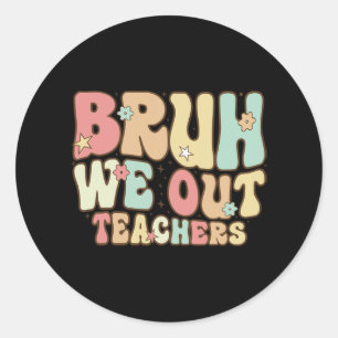 Bruh We Out Teachers Summer Last Day Of School Coo Classic Round Sticker