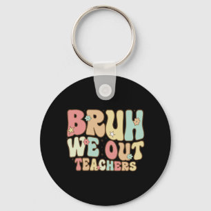 Bruh We Out Teachers Summer Last Day Of School Coo Keychain