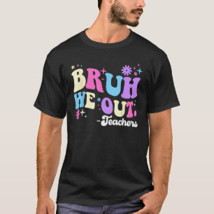 Bruh We Out Teachers Summer Last Day Of School Men T-Shirt