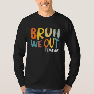 Bruh We Out Teachers Summer Last Day Of School Men T-Shirt