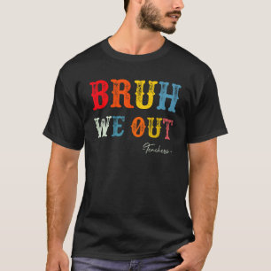 Bruh We Out Teachers Summer Last Day Of School Men T-Shirt