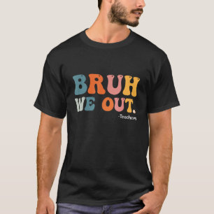 Bruh We Out Teachers Summer Last Day Of School Men T-Shirt