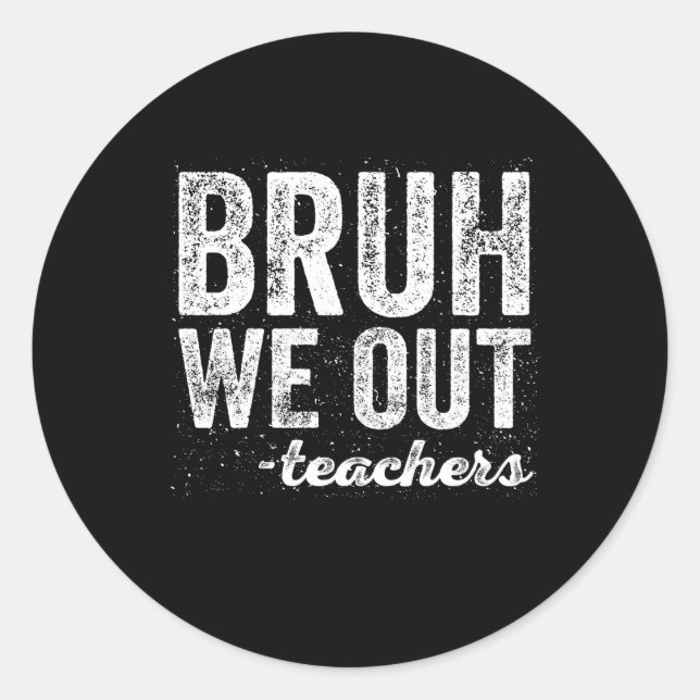 Bruh We Out Teachers Teacher Quote Classic Round Sticker (Front)