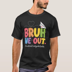 Bruh We Out Transitional Kindergarten Teacher Scho T-Shirt