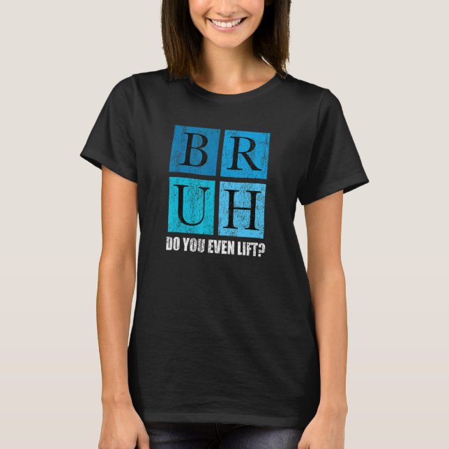 Bruh   Weightlifting Gym Muscles T-Shirt (Front)