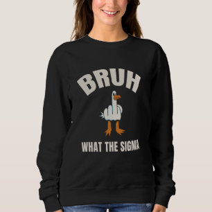 Bruh What the Sigma kids Sarcastic Meme Quote Sl Sweatshirt