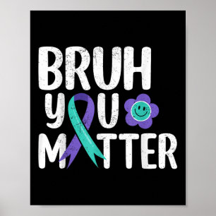 Bruh You Teal Purple Ribbon Suicide Prevention Poster