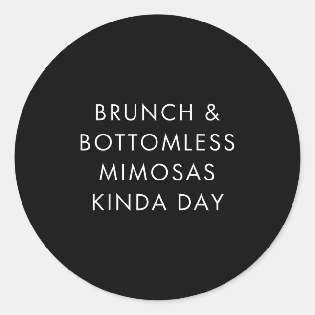 Brunch And Bottomless Mimosas Kinda Day Funny Quot Classic Round Sticker (Front)