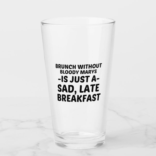 BRUNCH WITHOUT BLOODY MARYS SAD LATE BREAKFAST GLASS (Front)