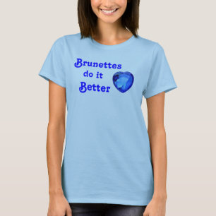 Brunettes do it better T-Shirt