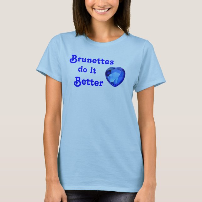 Brunettes do it better T-Shirt (Front)